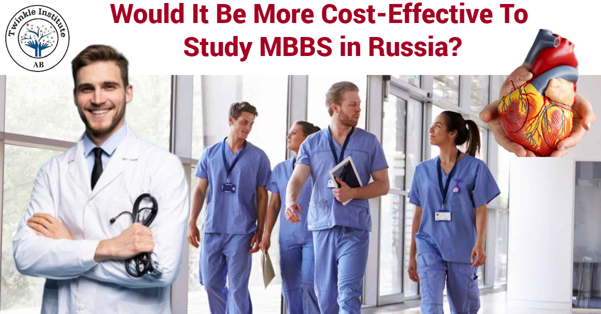 Would It Be More Cost-Effective To Study MBBS in Russia