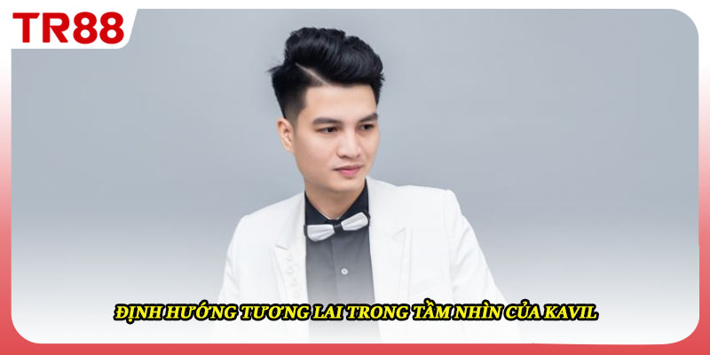 Định hướng tương lai trong tầm nhìn của Kavil