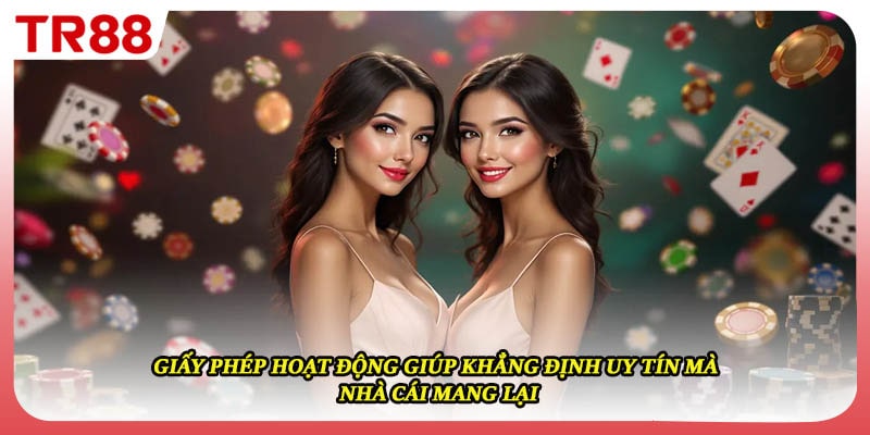 Giấy phép hoạt động giúp khẳng định uy tín mà nhà cái mang lại