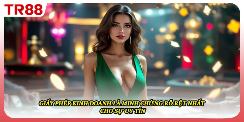 Giấy phép kinh doanh là minh chứng rõ rệt nhất cho sự uy tín