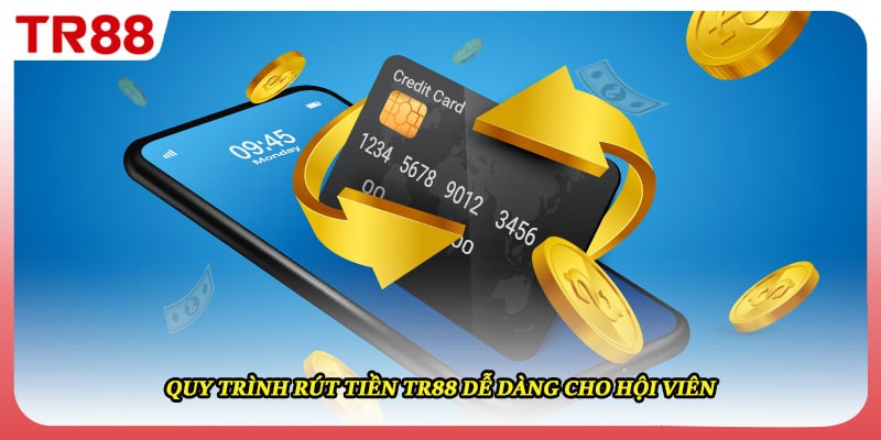Quy trình rút tiền TR88 dễ dàng cho hội viên